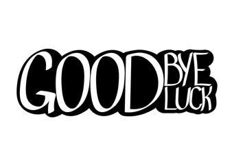 Goodbye and good luck, isolated hand lettering, words design template, vector illustration