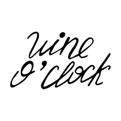 Wine o'clock. Handwritten funny black vector phrase isolated on white background. Funny quote for posters and social media. Hand lettering and custom typography for your designs: t-shirts, bags, for