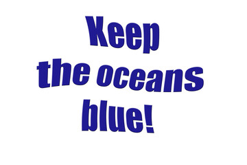 ''Keep the oceans blue'' Lettering