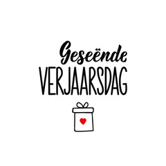 Afrikaans text: Happy birthday. Lettering. Banner. calligraphy vector illustration.