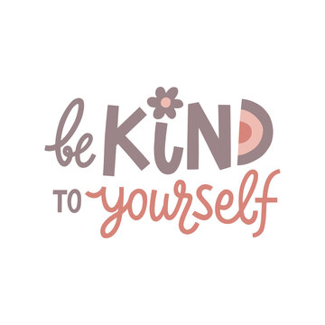 Be kind to yourself hand drawn lettering. Vector illustration for lifestyle poster. Life coaching phrase for a personal growth, holistic health