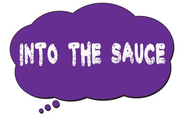 INTO  THE  SAUCE text written on a violet thought cloud bubble.