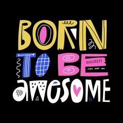 Selbstklebende Fototapeten Born To Be Awesome hand drawn lettering inscription on black background. Abstract letters with doodle elements, multicolored inspirational text slogan. Childish art poster, t shirt typography design © faveteart