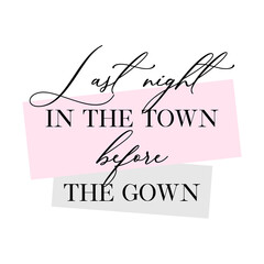 Bachelorette party, hen party or bridal shower handwritten calligraphy card, banner or poster graphic design lettering vector element. Last night in the town before the gown quote