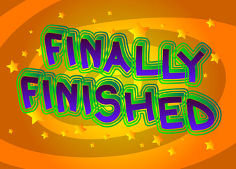 Fototapeta premium Finally Finished - Comic book style text. School, educational related cool words, quote on colorful background. Poster, banner, template. Cartoon vector illustration.