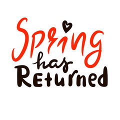 Spring has returned - inspire motivational quote. Hand drawn beautiful lettering. Print for inspirational poster, t-shirt, bag, cups, card, flyer, sticker, badge. Cute original funny vector sign