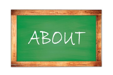 Obraz premium ABOUT text written on green school board.