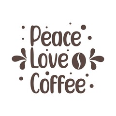 Peace love coffee quotes. Simple coffee quotes can use for wall decoration, t shirt, and more