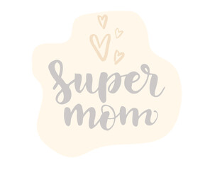 Hand-drawn lettering phrase: Super mom, for holiday Mother Day. Template, label, icon, Greeting card, mug, brochures, poster, label, sticker etc. Hand drawn harts illustration