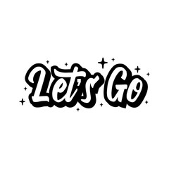 Let's go vector lettering card.Motivational phrase. Handwritten modern brush calligraphy for invitation and greeting card, t-shirt, prints, posters. Apparel design.