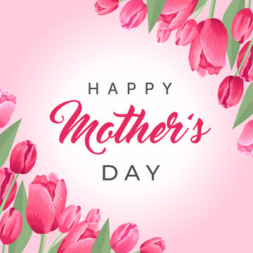 Happy mothers day square banner. Vector greeting card for social media, online stores, poster. Text of happy mother's day. A vignette of beautiful tulips, leaves and flower buds on pink background.