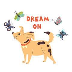 The dog looks at the butterflies. Motivational children's lettering dream on. Vector modern illustration