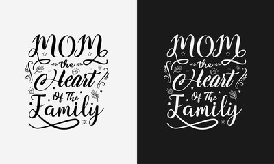 mom the heart of the family lettering, mothers day quote with typography for t-shirt, card, mug, poster and much more