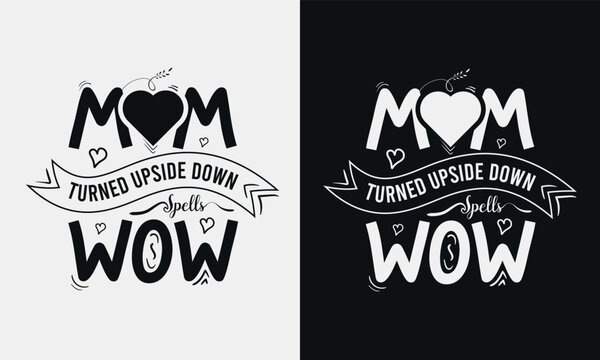Mom turned upside down spells wow,Mothers day calligraphy, mom quote lettering illustration vector