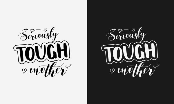 Seriously Tough Mama, Mothers Day Calligraphy, Mom Quote Lettering Illustration Vector