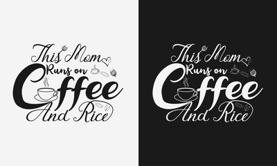 This Mom Runs on Coffee and Rice,Mothers day calligraphy, mom quote lettering illustration vector