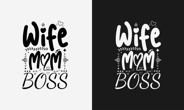 Wife Mom Boss Lettering, Mothers Day Quote With Typography For T-shirt, Card, Mug, Poster And Much More