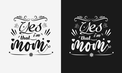Yes im that mom,Mothers day calligraphy, mom quote lettering illustration vector