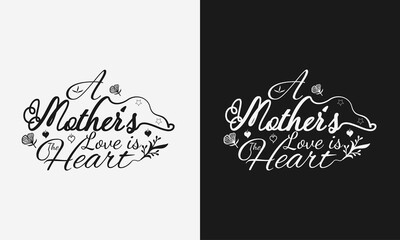A mothers love is the heart,Mothers day calligraphy, mom quote lettering illustration vector