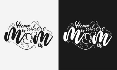 Home is where mom is lettering, mothers day quote with typography for t-shirt, card, mug, poster and much more