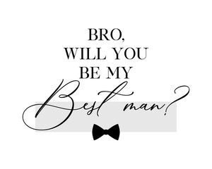 Bachelor party or wedding handwritten calligraphy card, invitation, banner or poster graphic design lettering vector element. Bro, will you be my Best Man? quote