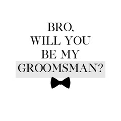 Bachelor party or wedding handwritten calligraphy card, invitation, banner or poster graphic design lettering vector element. Bro, will you be my Groomsman? quote