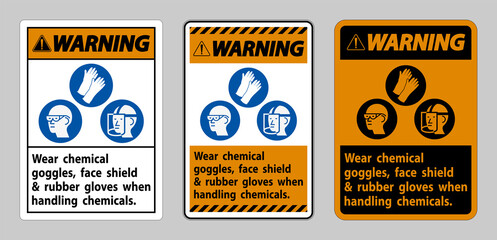 Warning Sign Wear Chemical Goggles, Face Shield and Rubber Gloves When Handling Chemicals