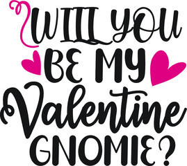 Will You Be My Valentone  Gnomie?