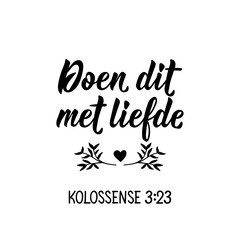 Afrikaans text: Do it with love. Lettering. Banner. calligraphy vector illustration.