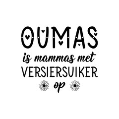 Afrikaans text: Grandma is moms with version sugar on. Lettering. Banner. calligraphy vector illustration.