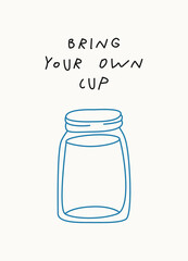Motivational Eco poster for Earth Day with lettering Bring Your Own Cup, hand drawn illustration in modern, trendy colors.
