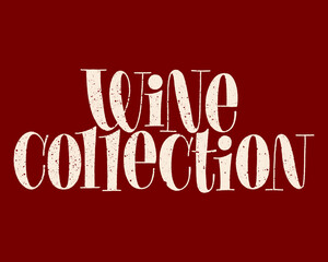 Wine Collection Hand-drawn Typography. Text For Restaurant, Winery, Vineyard, Festival. Phrase For Menu, Print, Poster, Sign, Label, Sticker Web Design Element. Vector Textured Lettering Quote