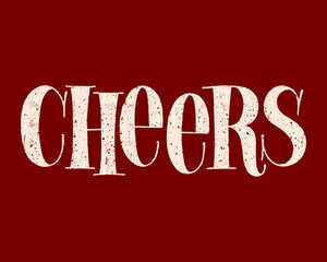Cheers Hand-drawn Typography. Text For Restaurant, Winery, Vineyard, Festival. Phrase For Wine Menu, Print, Poster, Sign, Label, Sticker Web Design Element. Vector Textured Lettering Quote