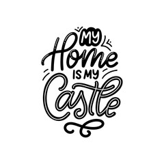 Hand drawn lettering typography poster. My home is my castle. Vector calligraphy for prints, kids room, decor, banner