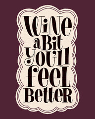Wine A Bit Youll Feel Better Hand Lettering Typography. Text For Restaurant, Winery, Vineyard, Festival. Phrase For Menu, Print, Poster, Web Design Element. Vector Vintage Frame With Paper Texture
