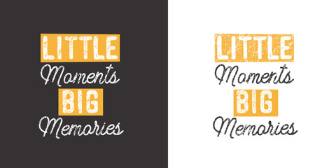 Little moments Big memories. Inspirational saying about dream, goals, life. Vector calligraphy inscription.