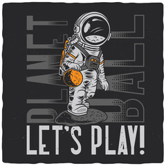 T-shirt or poster design with illustration of funny astronaut playing planet ball