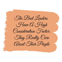 The Best Leaders Have A High Consideration Factor. They Really Care About Their People. Vector Quote 