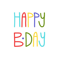Happy B day cute colorful hand lettering text. Greeting Isolated vector illustration.