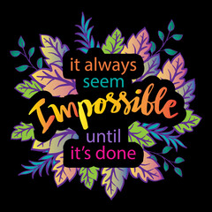 It always seem impossible until it's done. Hand lettering. Motivational quote.