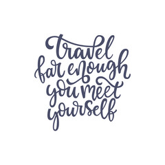 Inspirational quote Travel far enough you meet yourself. Lettering phrase. Black ink. Vector illustration