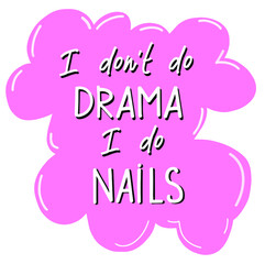 I dont do drama i do nails.  Handwritten lettering about nails. Inspiration fashion quote for nail studio, manicure master, beauty salon, print, decorative card. Vector illustration for cards posters,