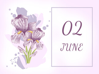 june 02. 02th day of the month, calendar date.Two beautiful iris flowers, against a background of blurred spots, pastel colors. Gentle illustration.Summer month, day of the year concept