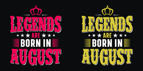 Legends are born in august - t-shirt,typography,ornament vector - Good for kids or birthday girls scrap booking, posters, greeting cards, banners, textiles, or gifts, clothes