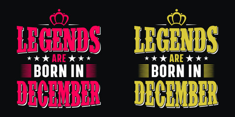 Legends are born in December - t-shirt,typography,ornament vector - Good for kids or birthday girls scrap booking, posters, greeting cards, banners, textiles, or gifts, clothes