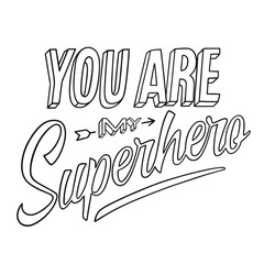 Coloring page on Father’s Day theme. You are my superhero. Printable lettering illustration, modern typography. Adult coloring, hobby.