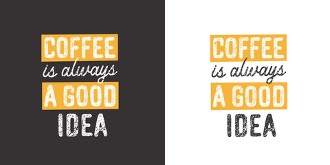 Coffee is always a good idea. Positive handwritten with brush typography. Inspirational quote and motivational phrase for your designs: t-shirt, poster.