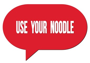 USE  YOUR  NOODLE text written in a red speech bubble