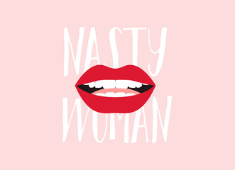 Nasty Woman. Women lips. Feminism concept. Vector