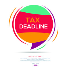 Creative (tax deadline) text written in speech bubble ,Vector illustration.